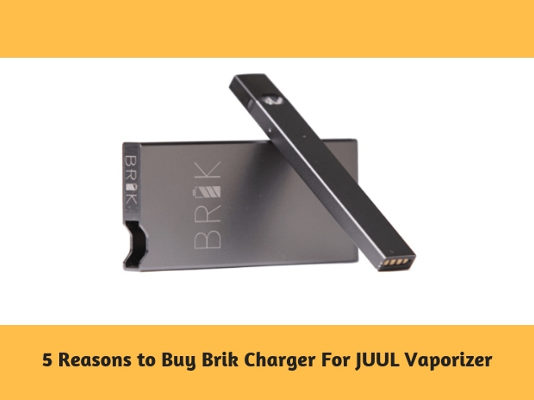 5 Reasons to Buy Brik Charger For JUUL Vaporizer