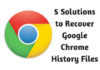 5 Solutions to Recover Google Chrome History Files