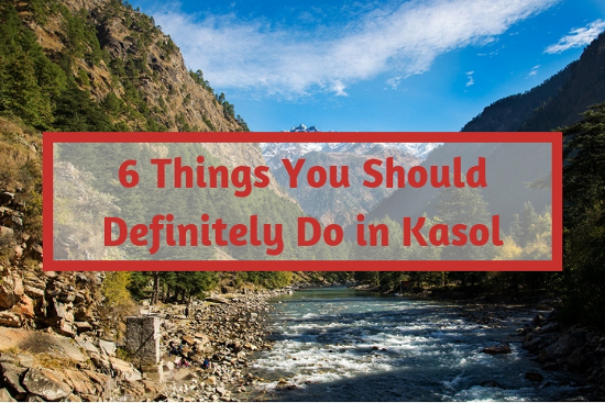 6 Things You Should Definitely Do in Kasol