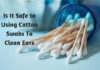 Is It Safe to Using Cotton Swabs To Clean Ears