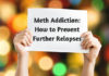 Meth Addiction- How to Prevent Further Relapses