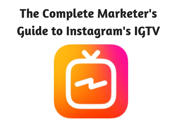 The Complete Marketers Guide to Instagrams IGTV