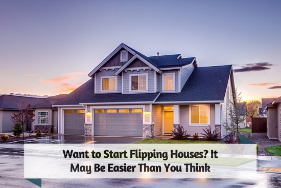 Want to Start Flipping Houses- It May Be Easier Than You Think