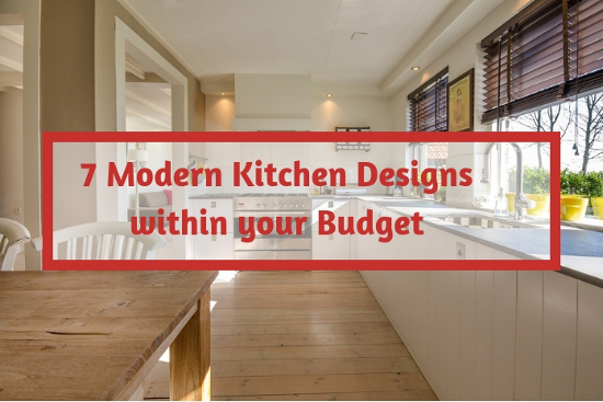 7 Modern Kitchen Designs within your Budget