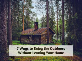 7 Ways to Enjoy the Outdoors Without Leaving Your Home