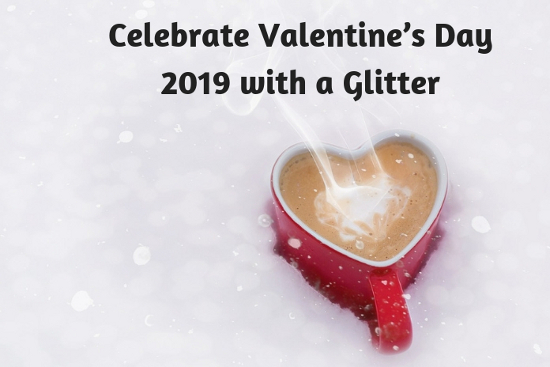 Celebrate Valentines Day 2019 with a Glitter