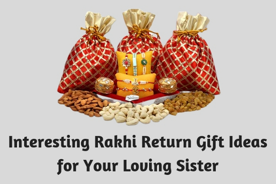 Interesting Rakhi Return Gift Ideas for Your Loving Sister