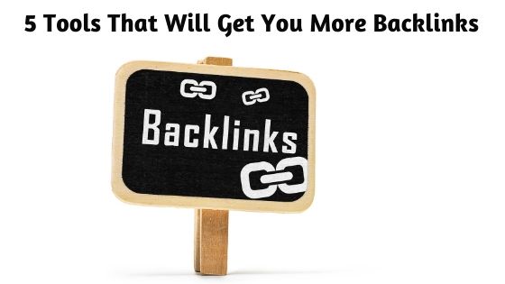 5 Tools That Will Get You More Backlinks