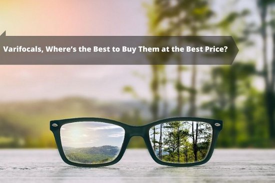 Varifocals, Where’s the Best to Buy Them at the Best Price