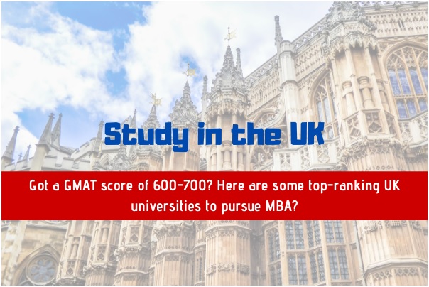 Got a GMAT score of 600-700 - Here are some top-ranking UK universities to pursue MBA