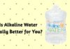 Is Alkaline Water Really Better for You