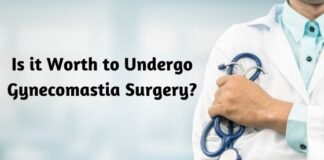 Is it Worth to Undergo Gynecomastia Surgery