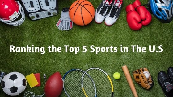 Ranking the Top 5 Sports in The US