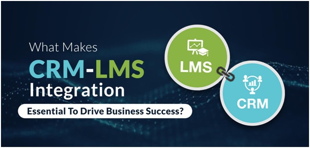 What Makes CRM-LMS Integration Essential to Drive Business Success