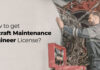How to Get an Aircraft Maintenance Engineer License
