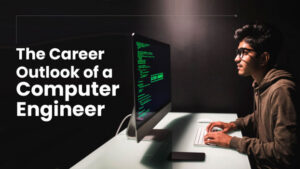The Career Outlook of a Computer Engineer