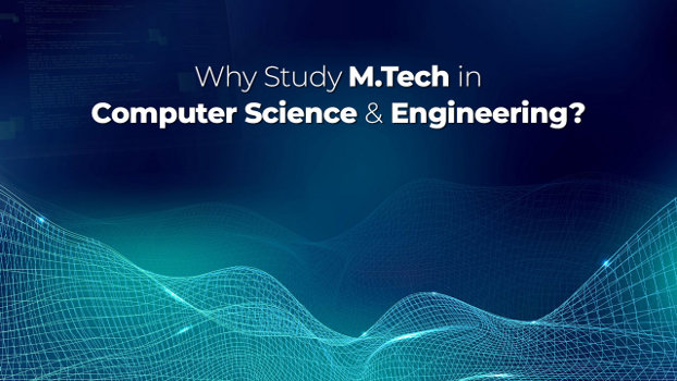 Why Study M.Tech in Computer Science And Engineering