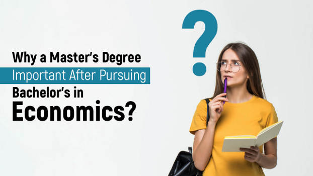 Why a Masters Degree is Important After Pursuing Bachelors in Economics