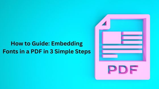 How to Guide: Embedding Fonts in a PDF in 3 Simple Steps